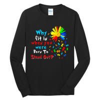 Why Fit In When You Were Born To Stand Out Autism Awareness Tall Long Sleeve T-Shirt