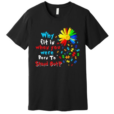 Why Fit In When You Were Born To Stand Out Autism Awareness Premium T-Shirt