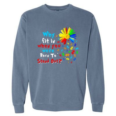 Why Fit In When You Were Born To Stand Out Autism Awareness Garment-Dyed Sweatshirt