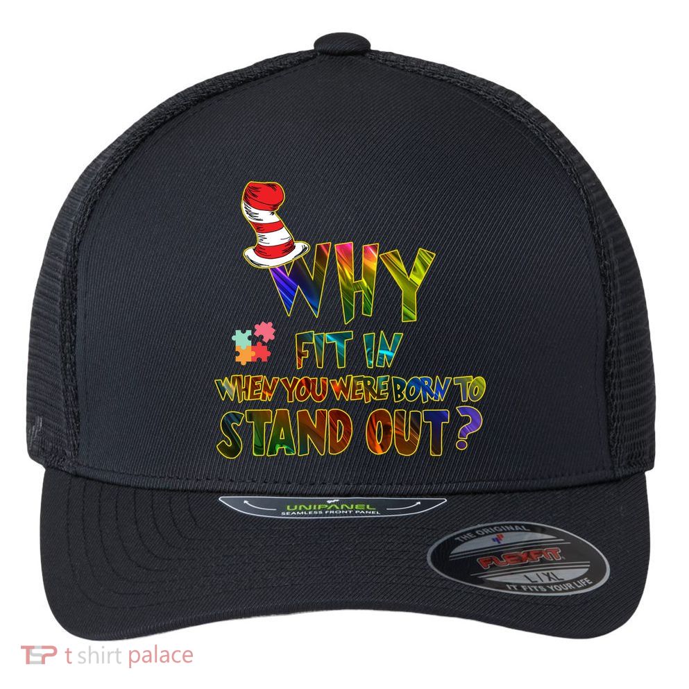 Why Fit In When You Were Born To Stand Out Autism Awareness Flexfit Unipanel Trucker Cap