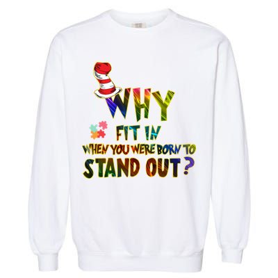 Why Fit In When You Were Born To Stand Out Autism Awareness Garment-Dyed Sweatshirt