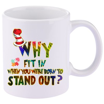 Why Fit In When You Were Born To Stand Out Autism Awareness 11oz C Handle Ceramic Mug