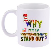 Why Fit In When You Were Born To Stand Out Autism Awareness 11oz C Handle Ceramic Mug
