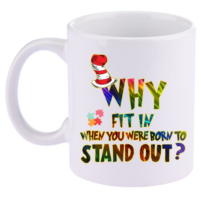 Why Fit In When You Were Born To Stand Out Autism Awareness 11oz C Handle Ceramic Mug