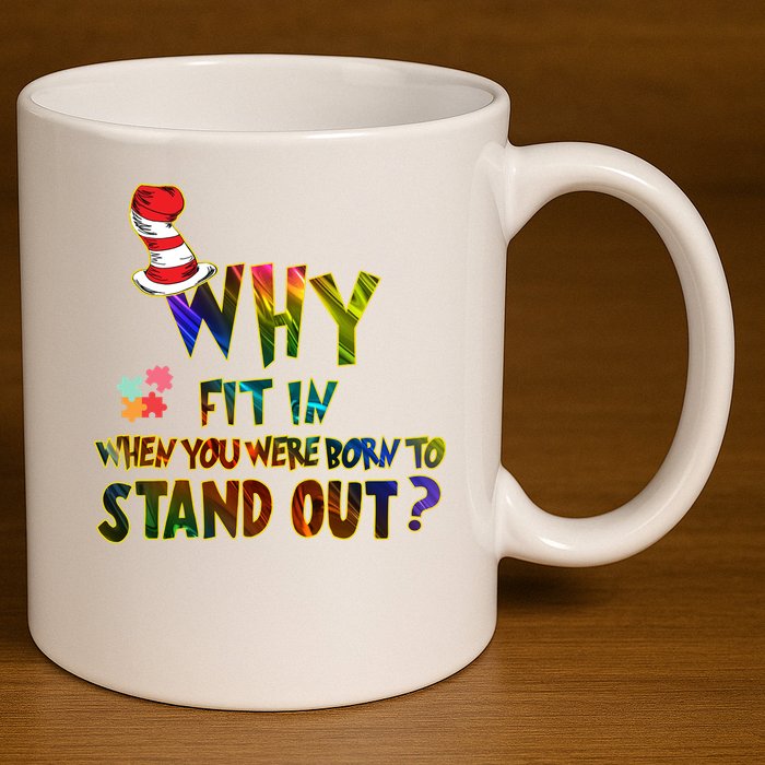 Why Fit In When You Were Born To Stand Out Autism Awareness 11oz C Handle Ceramic Mug