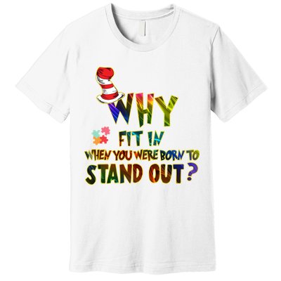 Why Fit In When You Were Born To Stand Out Autism Awareness Premium T-Shirt