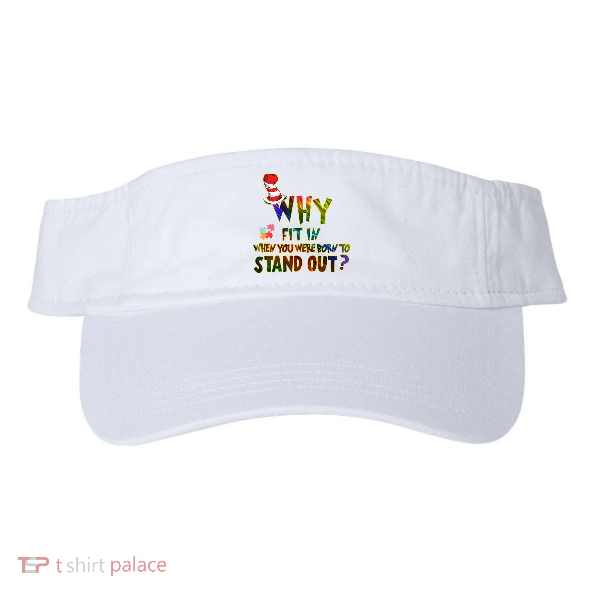 Why Fit In When You Were Born To Stand Out Autism Awareness Visor