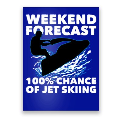 Weekend Forecast Jet Skiing Skier Motorboat Racer Great Gift Poster