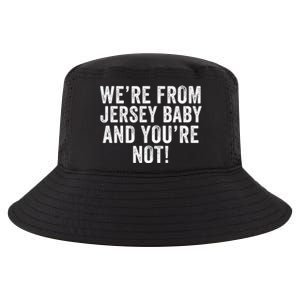 WeRe From Jersey Baby And YouRe Not Cool Comfort Performance Bucket Hat