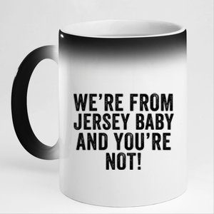 WeRe From Jersey Baby And YouRe Not 11oz Black Color Changing Mug