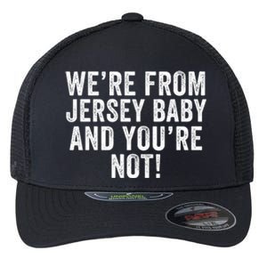 WeRe From Jersey Baby And YouRe Not Flexfit Unipanel Trucker Cap