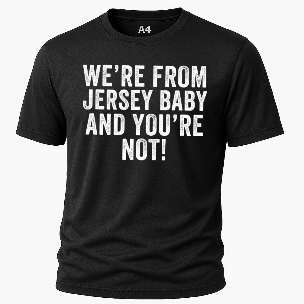 WeRe From Jersey Baby And YouRe Not Cooling Performance Crew T-Shirt