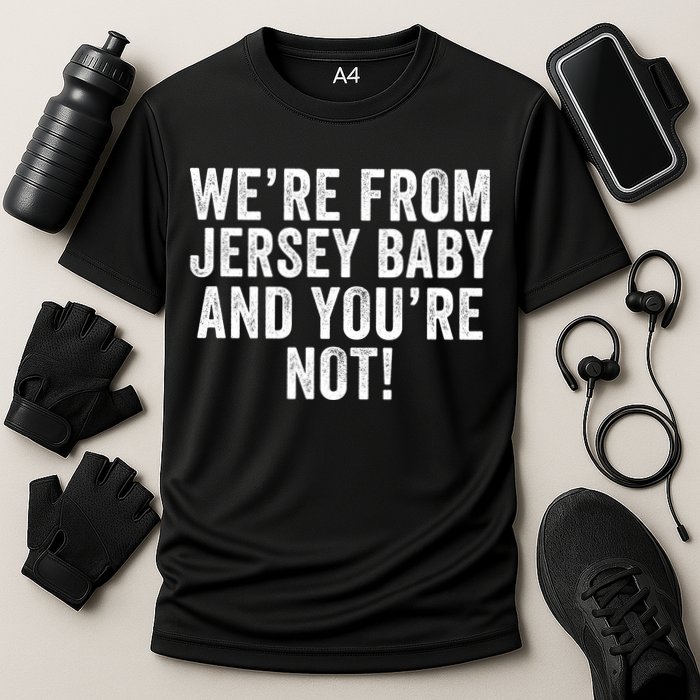 WeRe From Jersey Baby And YouRe Not Cooling Performance Crew T-Shirt