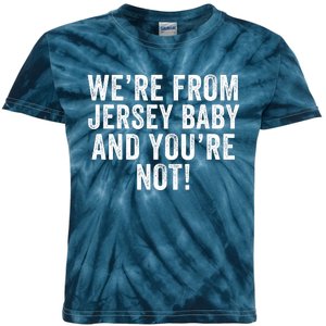 WeRe From Jersey Baby And YouRe Not Kids Tie-Dye T-Shirt