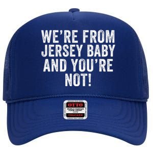 WeRe From Jersey Baby And YouRe Not High Crown Mesh Back Trucker Hat