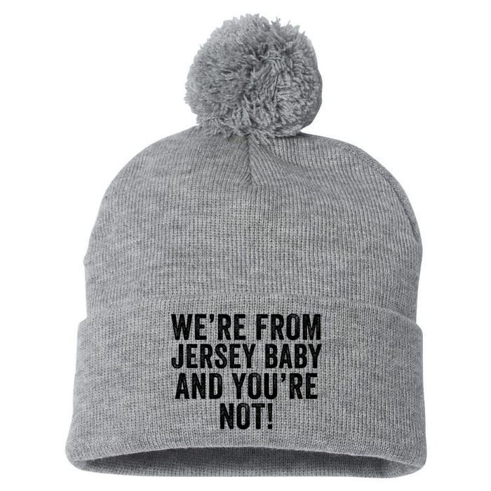 WeRe From Jersey Baby And YouRe Not Pom Pom 12in Knit Beanie