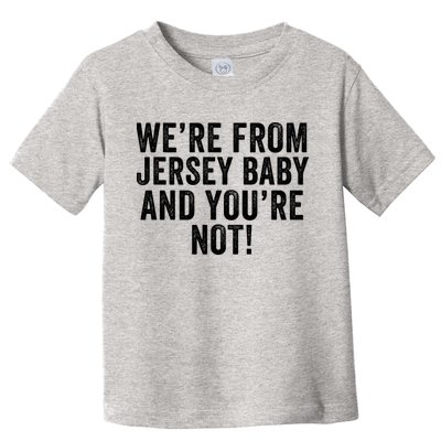 WeRe From Jersey Baby And YouRe Not Toddler T-Shirt