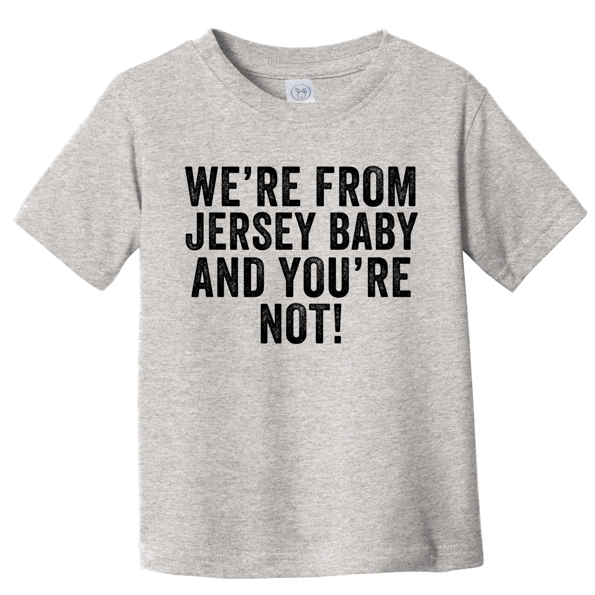 WeRe From Jersey Baby And YouRe Not Toddler T-Shirt