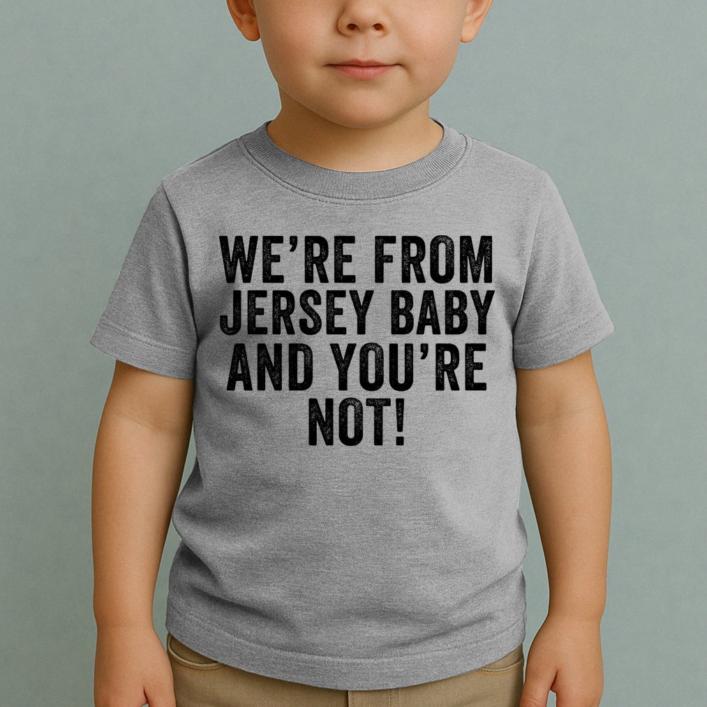 WeRe From Jersey Baby And YouRe Not Toddler T-Shirt