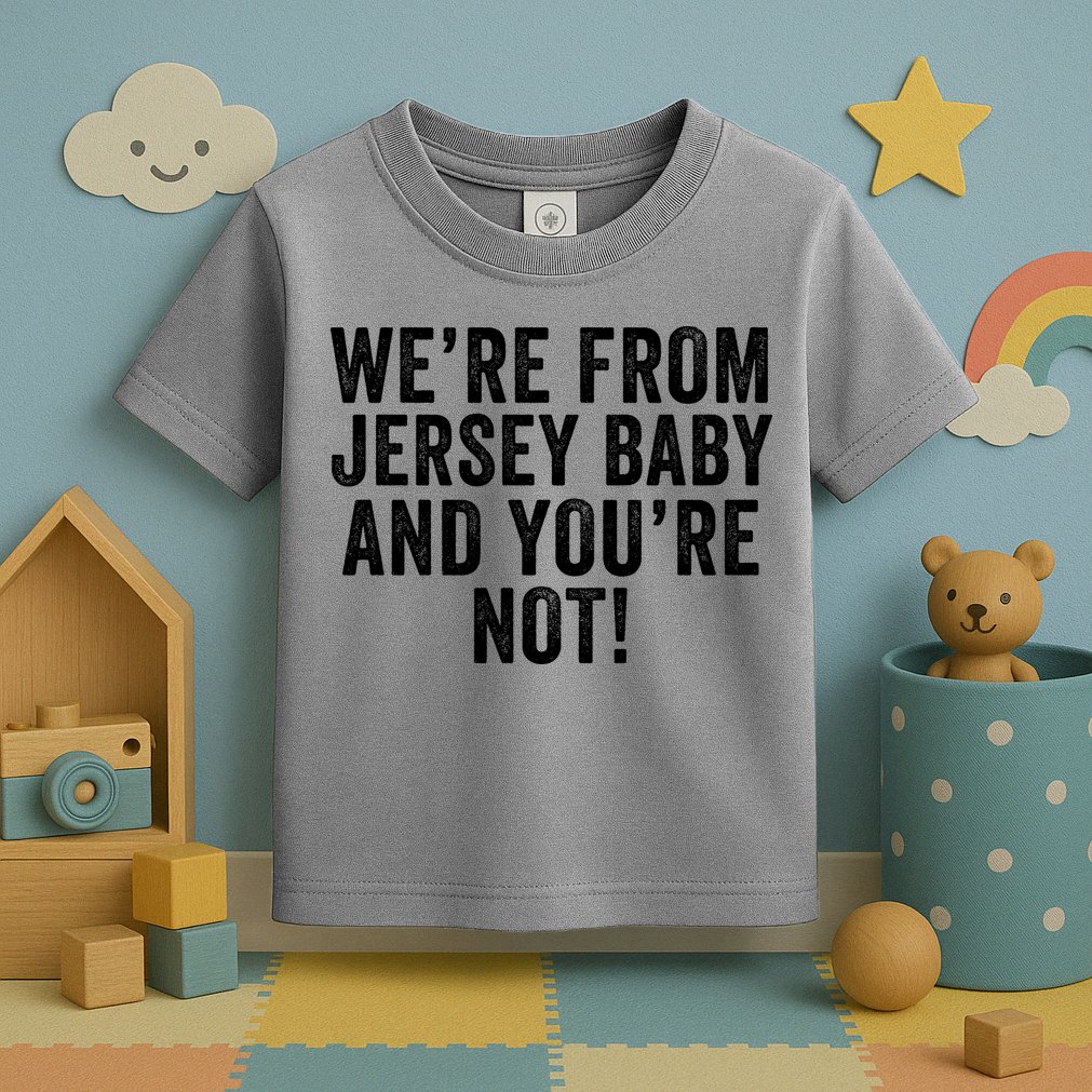 WeRe From Jersey Baby And YouRe Not Toddler T-Shirt