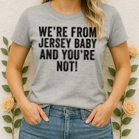 WeRe From Jersey Baby And YouRe Not Womens T-Shirt