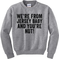 WeRe From Jersey Baby And YouRe Not Kids Sweatshirt