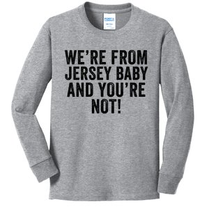 WeRe From Jersey Baby And YouRe Not Kids Long Sleeve Shirt