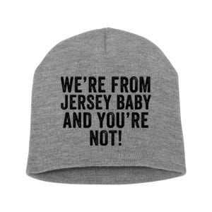 WeRe From Jersey Baby And YouRe Not Short Acrylic Beanie