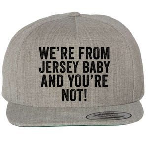 WeRe From Jersey Baby And YouRe Not Wool Snapback Cap