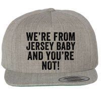 WeRe From Jersey Baby And YouRe Not Wool Snapback Cap