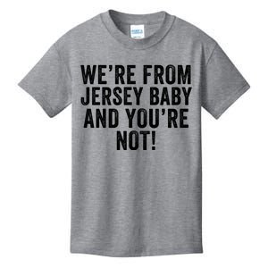 WeRe From Jersey Baby And YouRe Not Kids T-Shirt