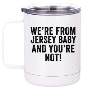 WeRe From Jersey Baby And YouRe Not 12 oz Stainless Steel Tumbler Cup