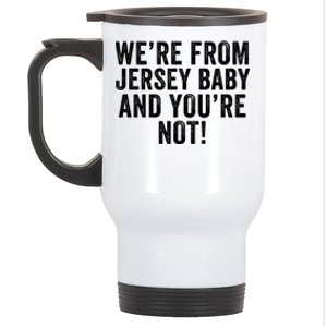 WeRe From Jersey Baby And YouRe Not Stainless Steel Travel Mug