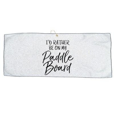 Womens Funny Lake Gift For Women Id Rather Be On My Paddle Board Large Microfiber Waffle Golf Towel