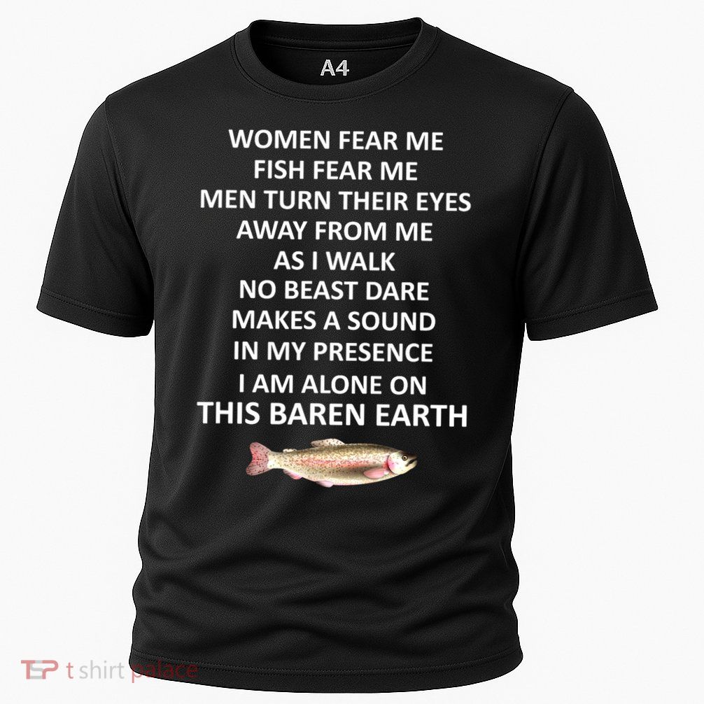 Woman Fear Me Fish Fear Me Turn Their Eyes Away From Me Gift Performance Shirt