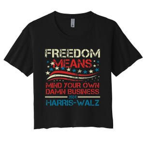 Walz Freedom Means Mind Your Own Damn Business Harris Walz Women's Crop Top Tee