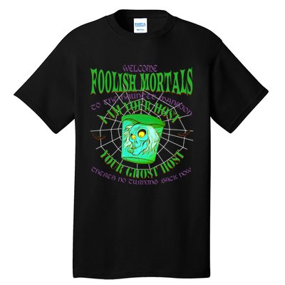 Welcome Foolish Mortals Hatbox Ghost I Am Your Ghost Host Tall T-Shirt