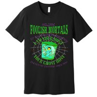 Welcome Foolish Mortals Hatbox Ghost I Am Your Ghost Host Premium T-Shirt