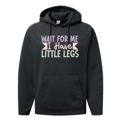 Wait For Me I Have Little Legs Funny Performance Fleece Hoodie