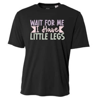 Wait For Me I Have Little Legs Funny Cooling Performance Crew T-Shirt