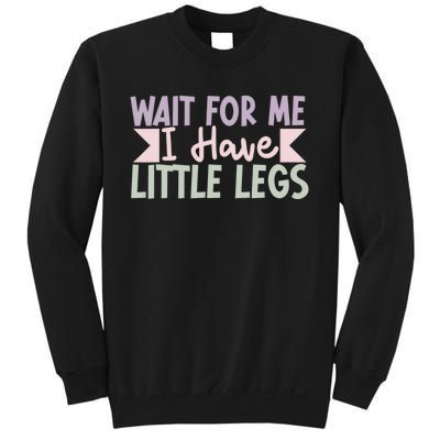 Wait For Me I Have Little Legs Funny Sweatshirt