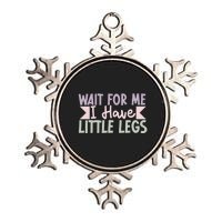 Wait For Me I Have Little Legs Funny Metallic Star Ornament