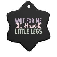 Wait For Me I Have Little Legs Funny Ceramic Star Ornament