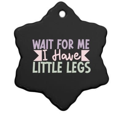 Wait For Me I Have Little Legs Funny Ceramic Star Ornament