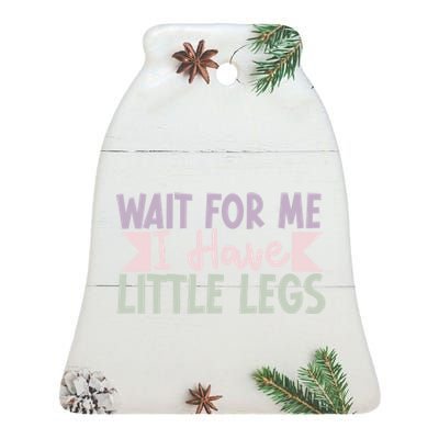 Wait For Me I Have Little Legs Funny Ceramic Bell Ornament