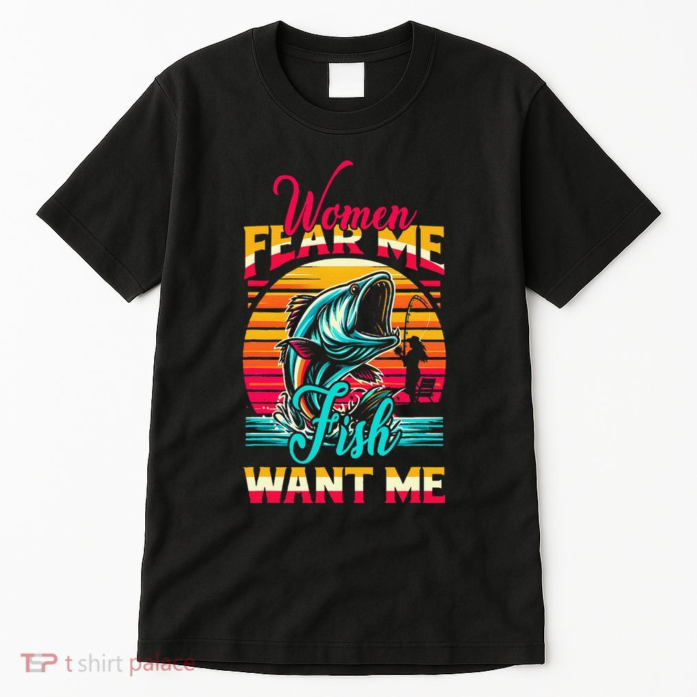 Women Fear Me Fish Want Me Funny Fishing Sunset Fisherman Tall T-Shirt