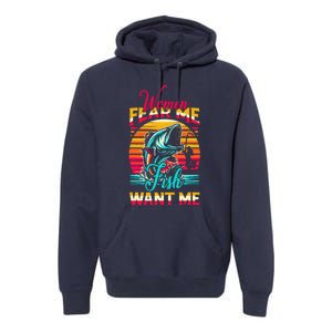 Women Fear Me Fish Want Me Funny Fishing Sunset Fisherman Premium Hoodie