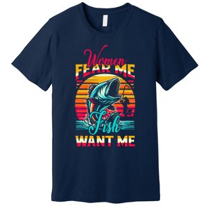 Women Fear Me Fish Want Me Funny Fishing Sunset Fisherman Premium T-Shirt