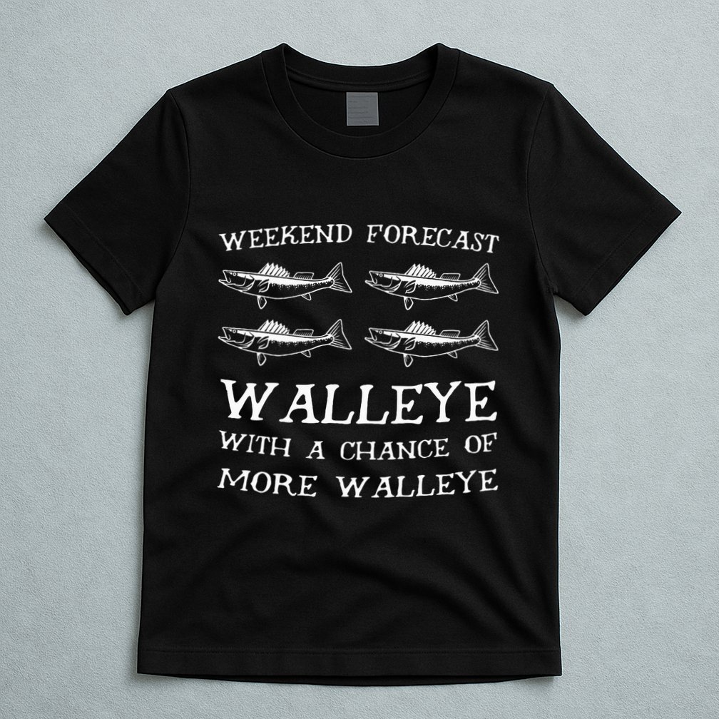 Weekend Forecast More Walleye Fish T-Shirt