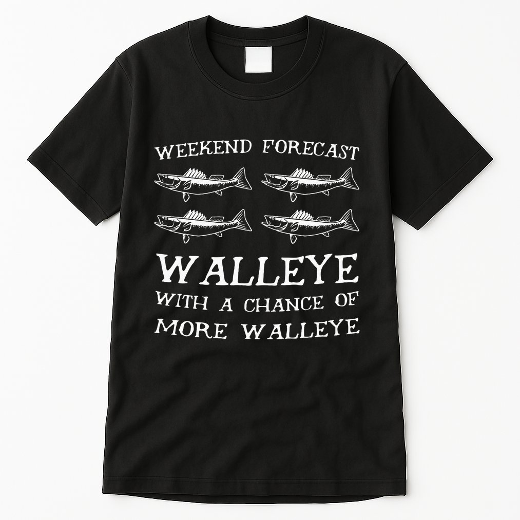 Weekend Forecast More Walleye Fish Tall T-Shirt